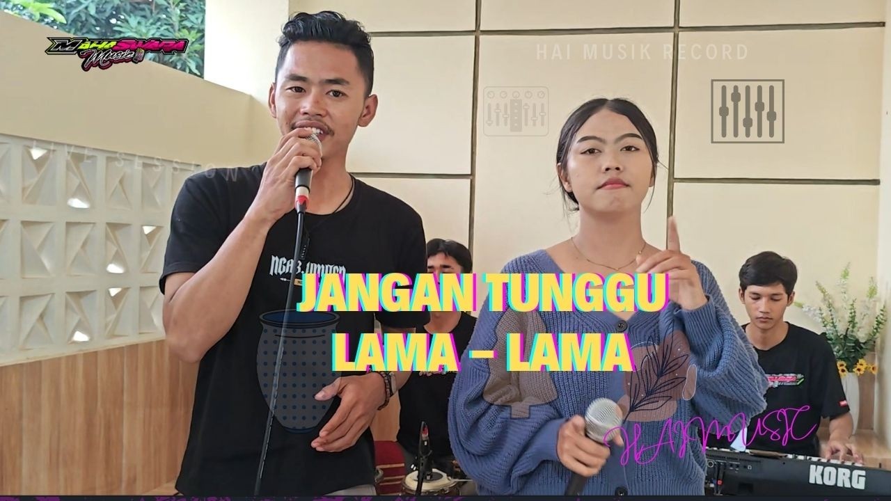 JANGAN TUNGGU LAMA   LAMA MAHASWARA MUSIC  HAI MUSIK RECORD