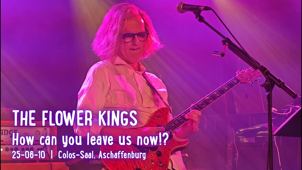 THE FLOWER KINGS - How Can You Leave Us Now!?; live @ Colos-Saal, Aschaffenburg; 2025-06-10