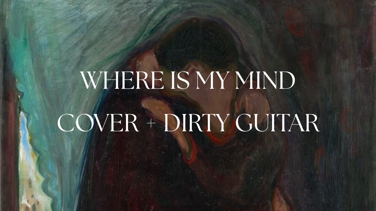 WHERE IS MY MIND - COVER + DIRTY GUITAR