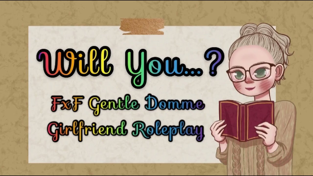 Will You...? [FxF Roleplay] [Gentle Domme Girlfriend]