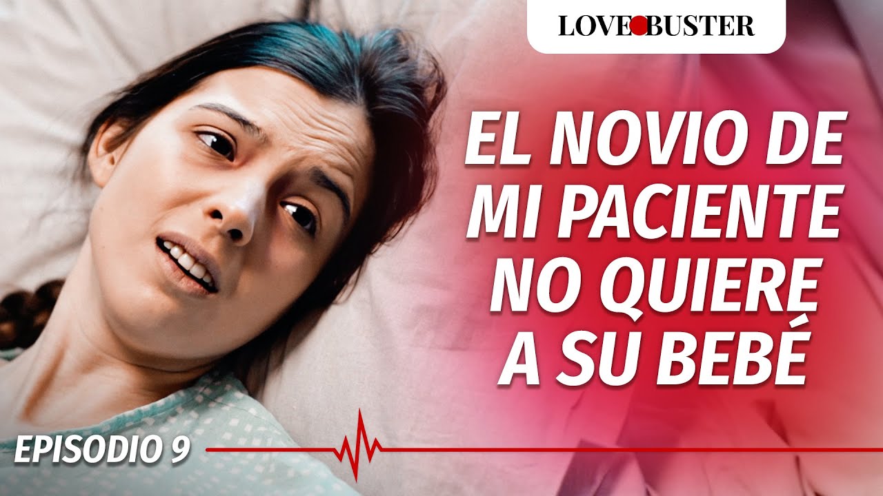 El Novio De Mi Paciente No Quiere A Su Bebé | SAVING HEARTS | Ep.9 |  @LoveBuster Español