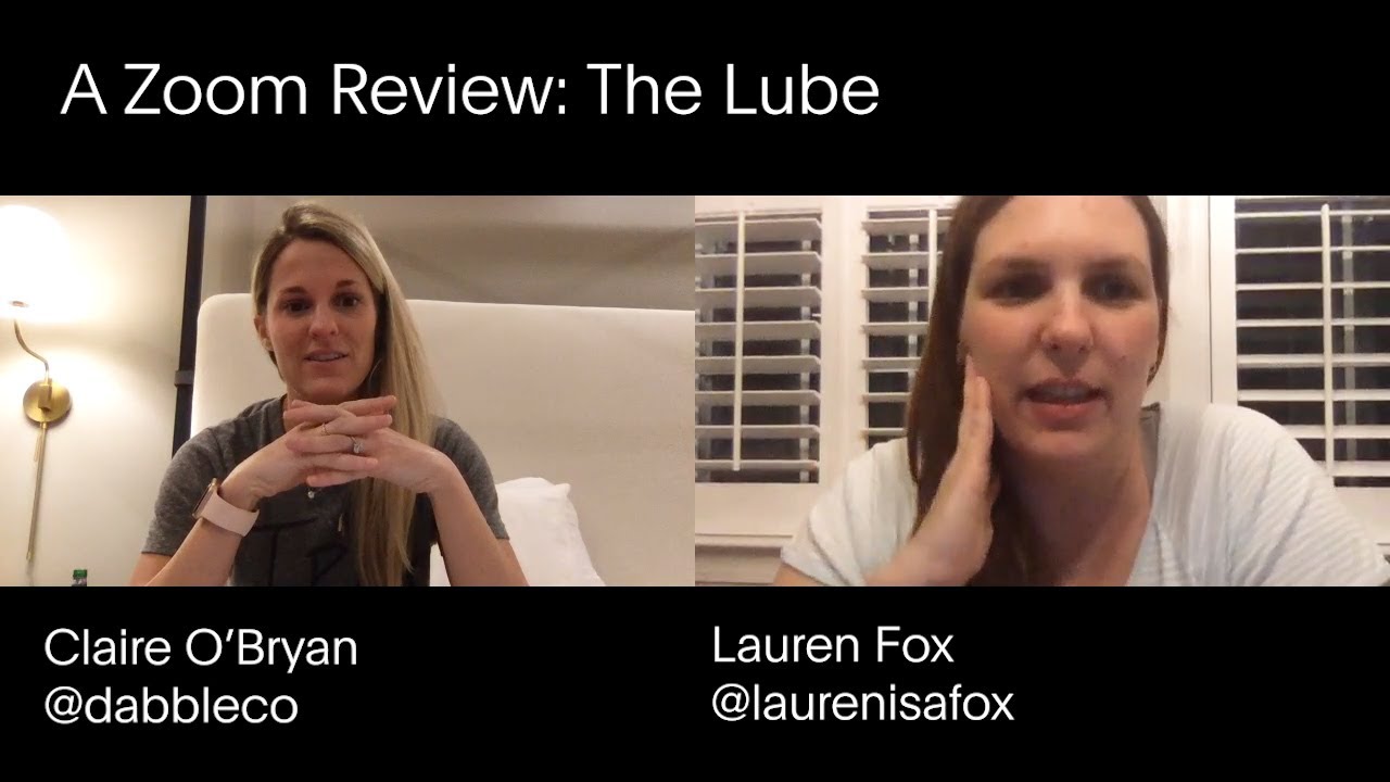 A Zoom Review: The Lube with @dabbleco & @laurenisafox