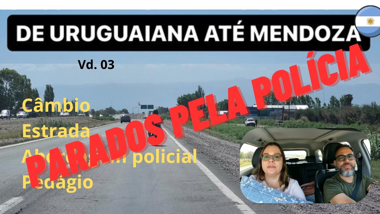 COMO FOI NOSSO CAMINHO AT&Eacute; CHEGAR EM MENDOZA, PASSAMOS PELA TEMIDA POL&Iacute;CIA ARGENTINA.  vlog 03