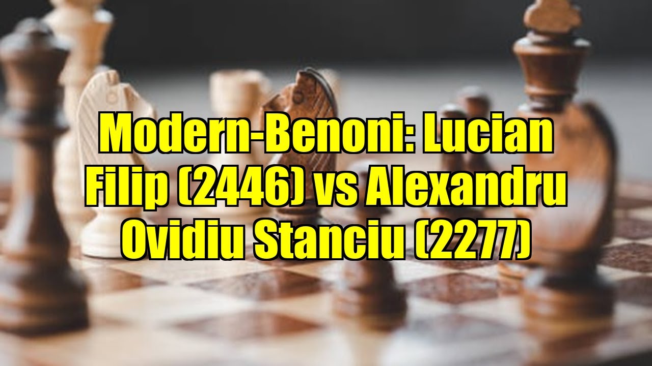 Modern-Benoni: Lucian Filip (2446) vs Alexandru Ovidiu Stanciu (2277)