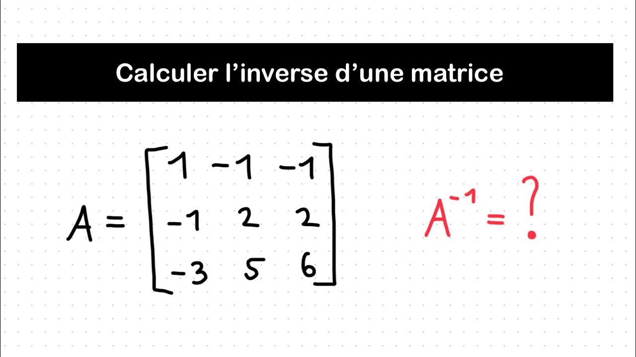 Calculer l’inverse d’une matrice 3x3 | Algèbre linéaire