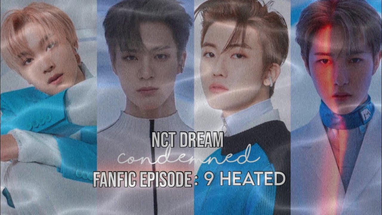 NCT DREAM 00’ FF || Renjun,Jeno,Haechan & Jaemin || ‘Condemned’ S2 || Episode 9: Heated