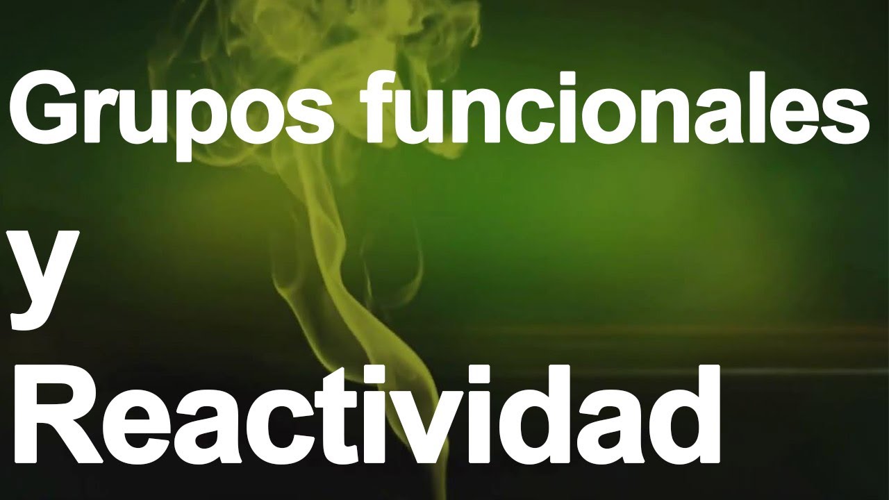 GRUPOS FUNCIONALES Y REACTIVIDAD | Química Orgánica