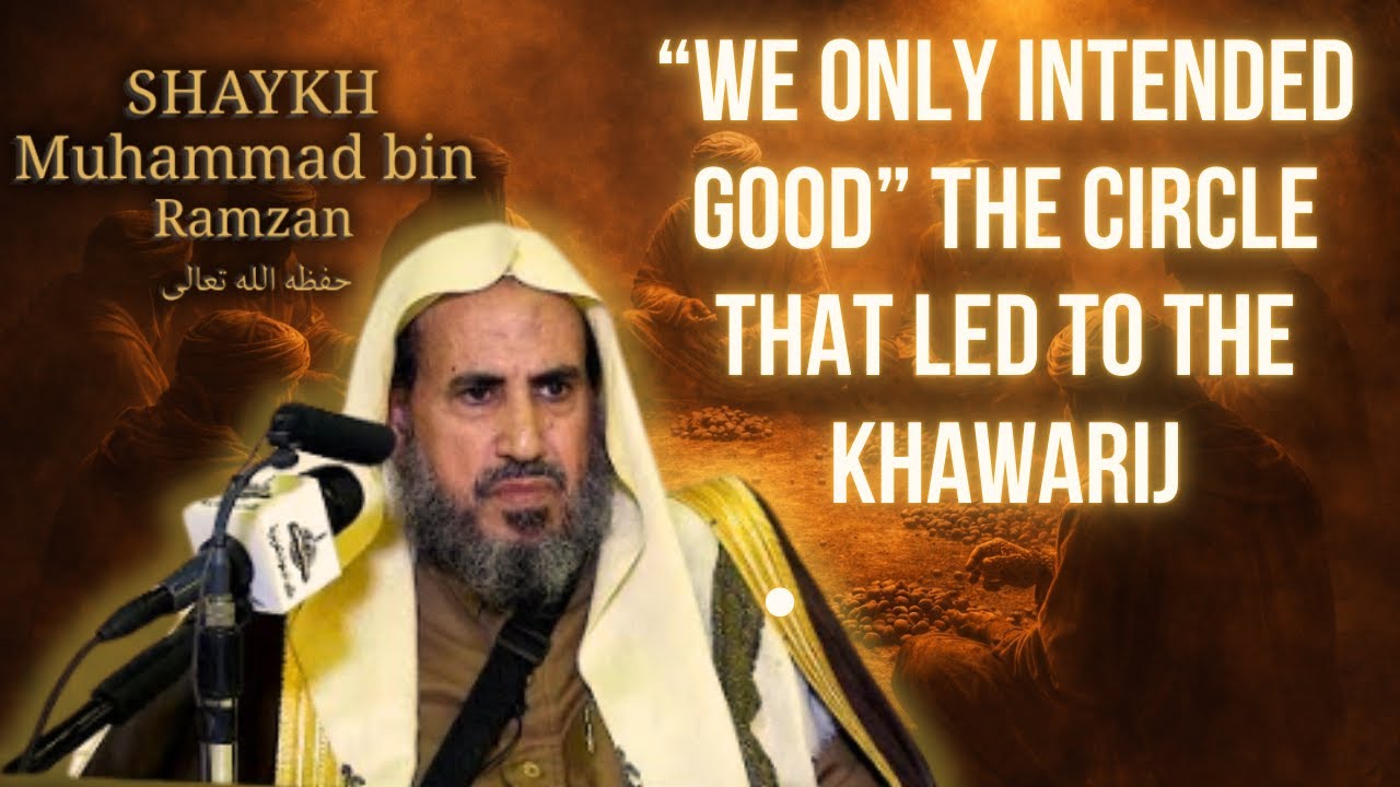 “We Only Intended Good” The Circle That Led to the Khawarij - Muhammad Bin Ramzan Al Hajiri