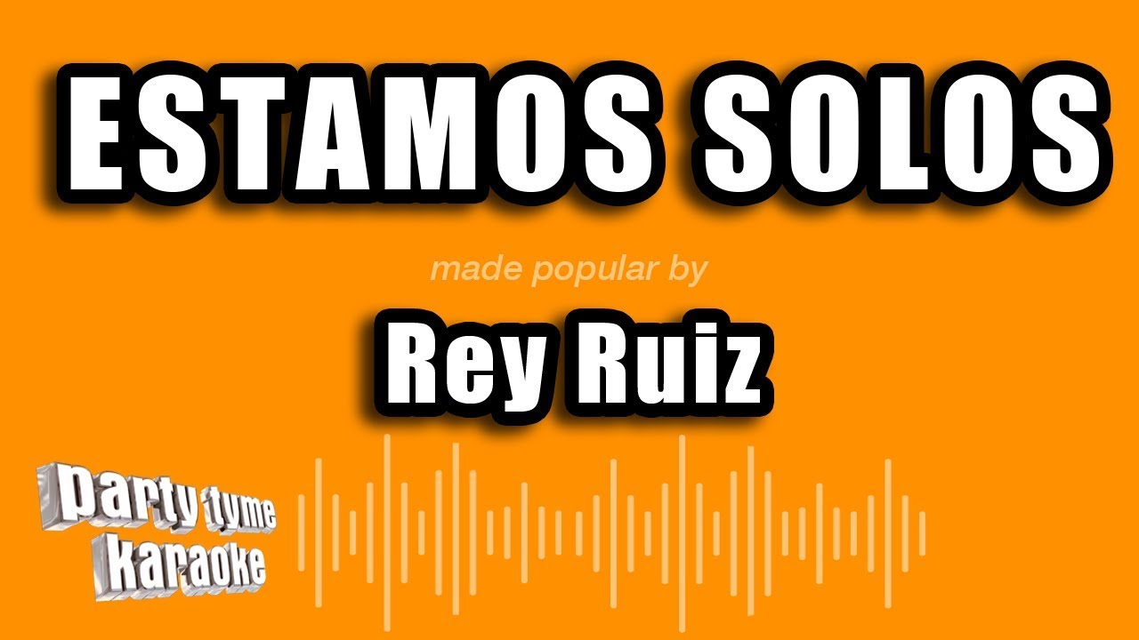 Rey Ruiz - Estamos Solos (Versión Karaoke)