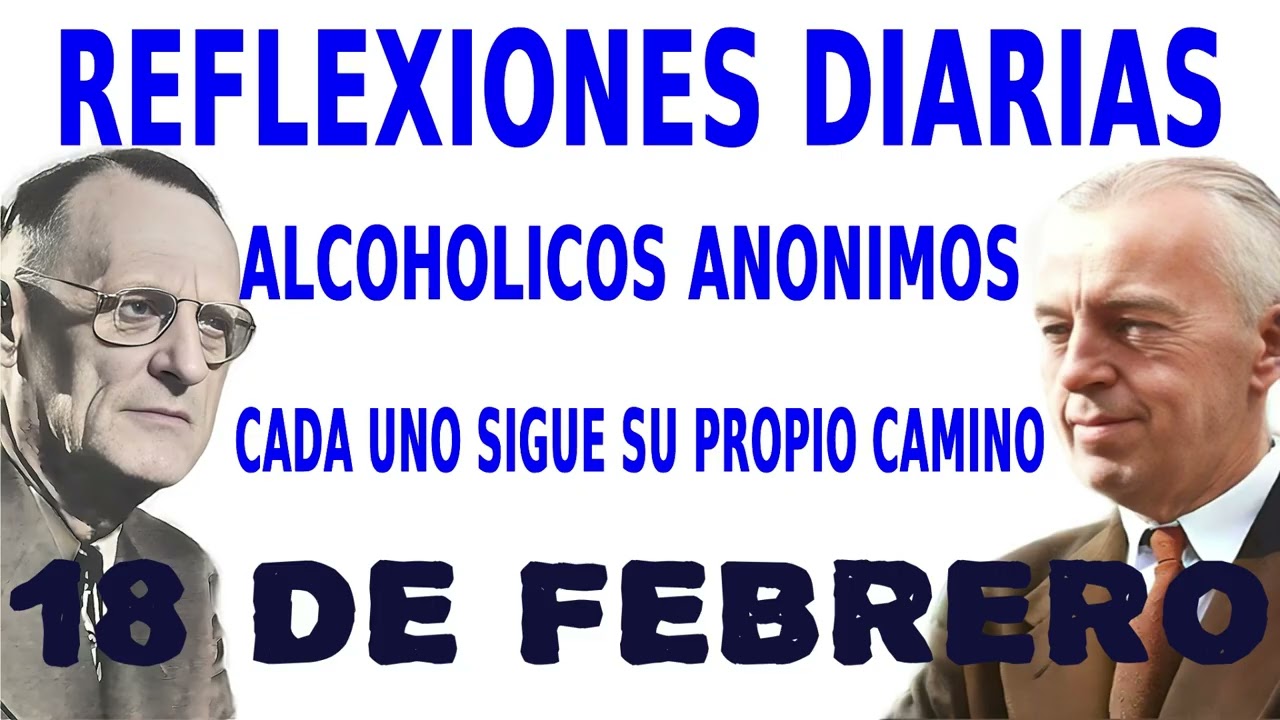 reflexiones diarias de alcoholicos anonimos | 18 de febrero | CADA UNO SIGUE SU PROPIO CAMINO