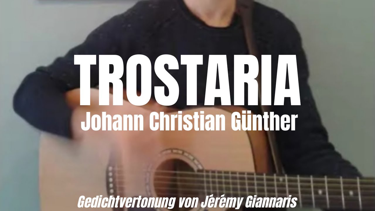 Johann Christian G&uuml;nther - Trostaria (Gedichtvertonung von J&eacute;r&eacute;my Giannaris)