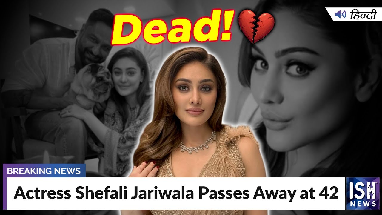 Actress Shefali Jariwala Passes Away at 42 | ISH News