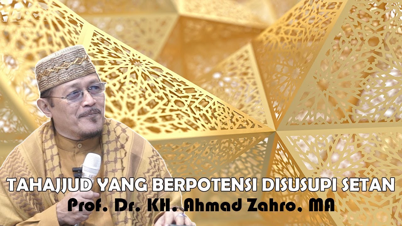 TAHAJJUD YANG BERPOTENSI DISUSUPI SETAN : Prof Dr KH Ahmad Zahro MA al-Chafidz