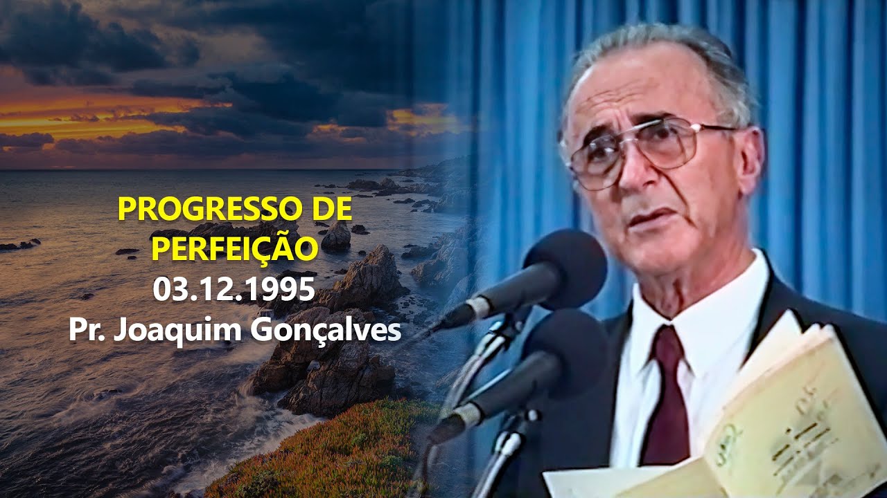 03.12.1995 - Progresso de Perfeição - Pr. Joaquim Gonçalves