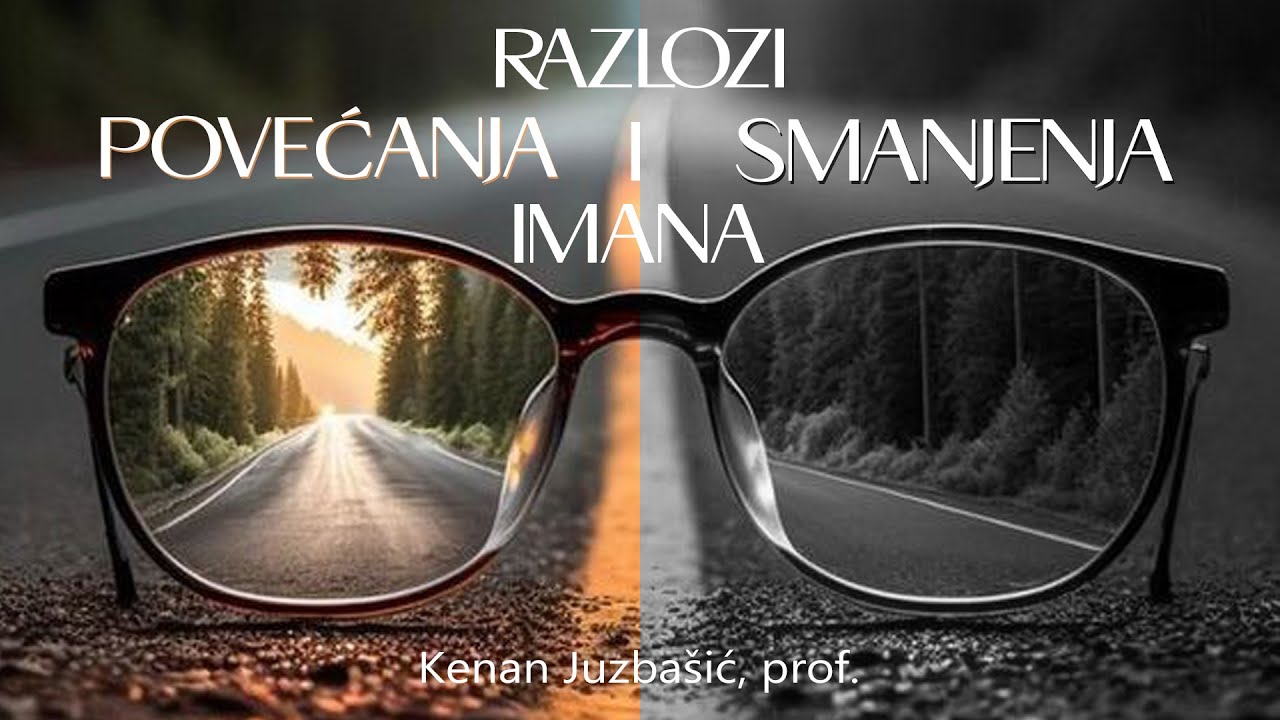 RAZLOZI POVEĆANJA I SMANJENJA IMANA - Kenan Juzbašić, prof.