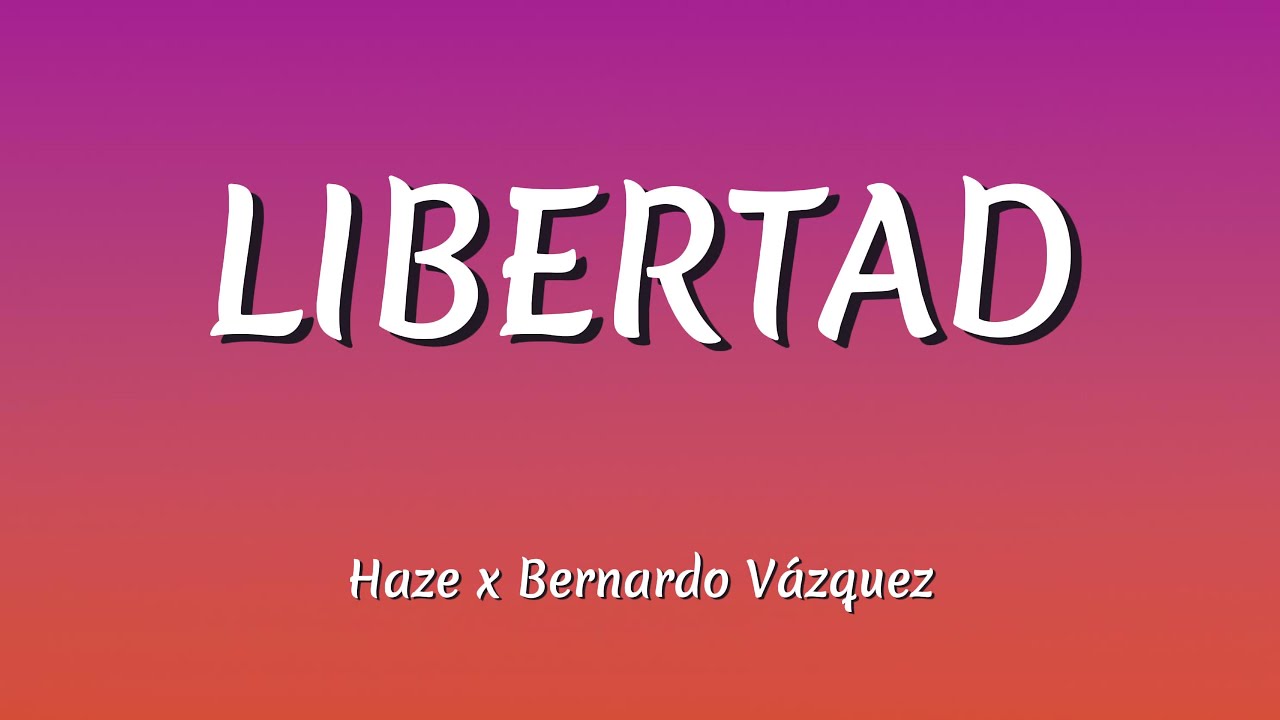 Haze x Bernardo V&aacute;zquez &ndash; Libertad (Letra / Lyrics)