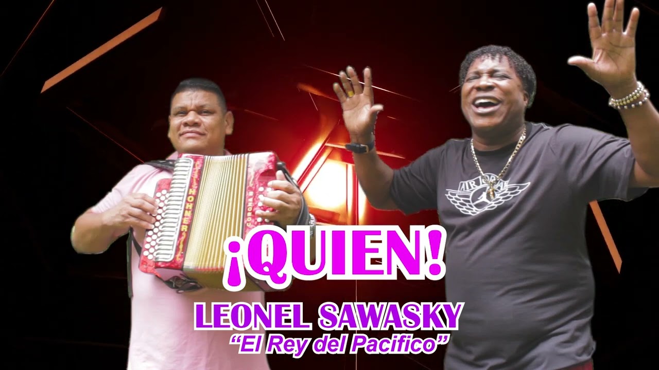 ¡QUIEN! - LEONEL SAWASKY El rey del pacifico