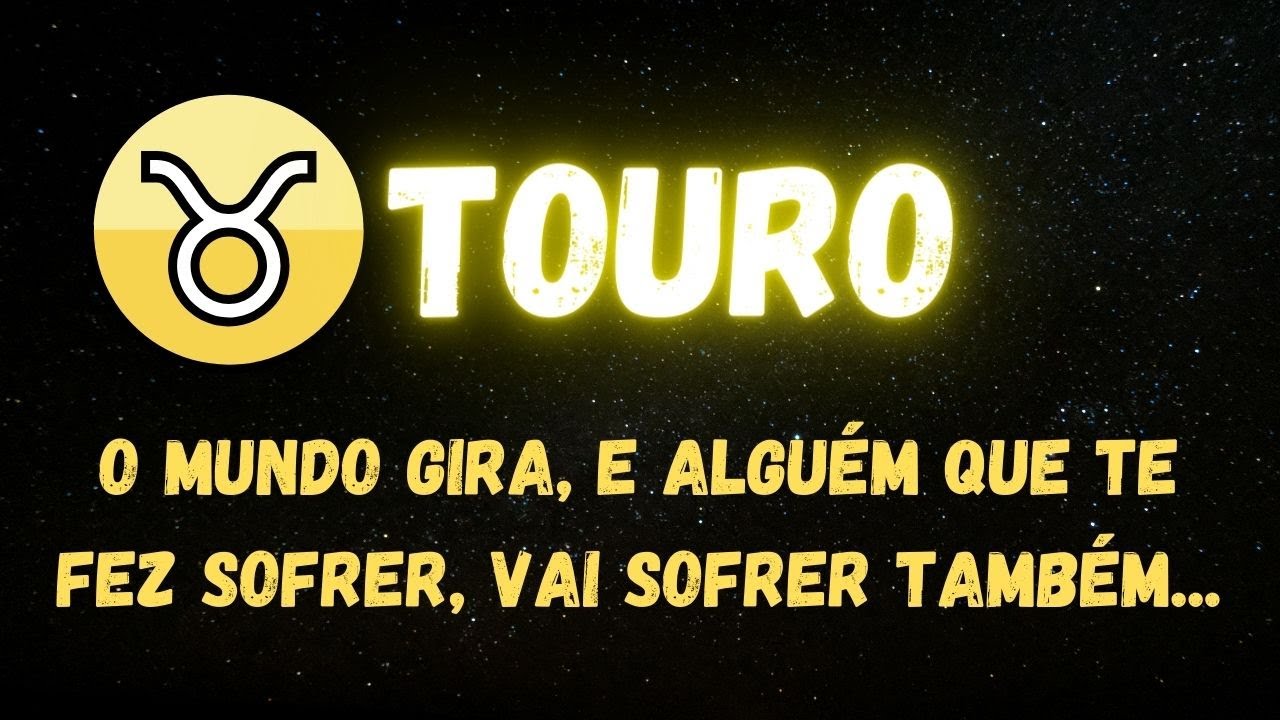♉️TOURO🤭O MUNDO GIRA, E ALGUÉM QUE TE FEZ SOFRER, VAI SOFRER TAMBÉM...