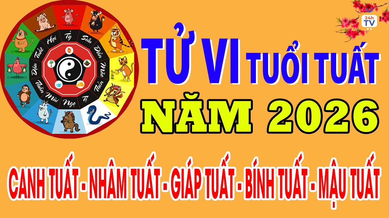 Tử vi năm 2026 - Tử vi tuổi TUẤT chi tiết nhất, đầy đủ nhất, chính xác nhất | Tử vi 24h | 24hTV