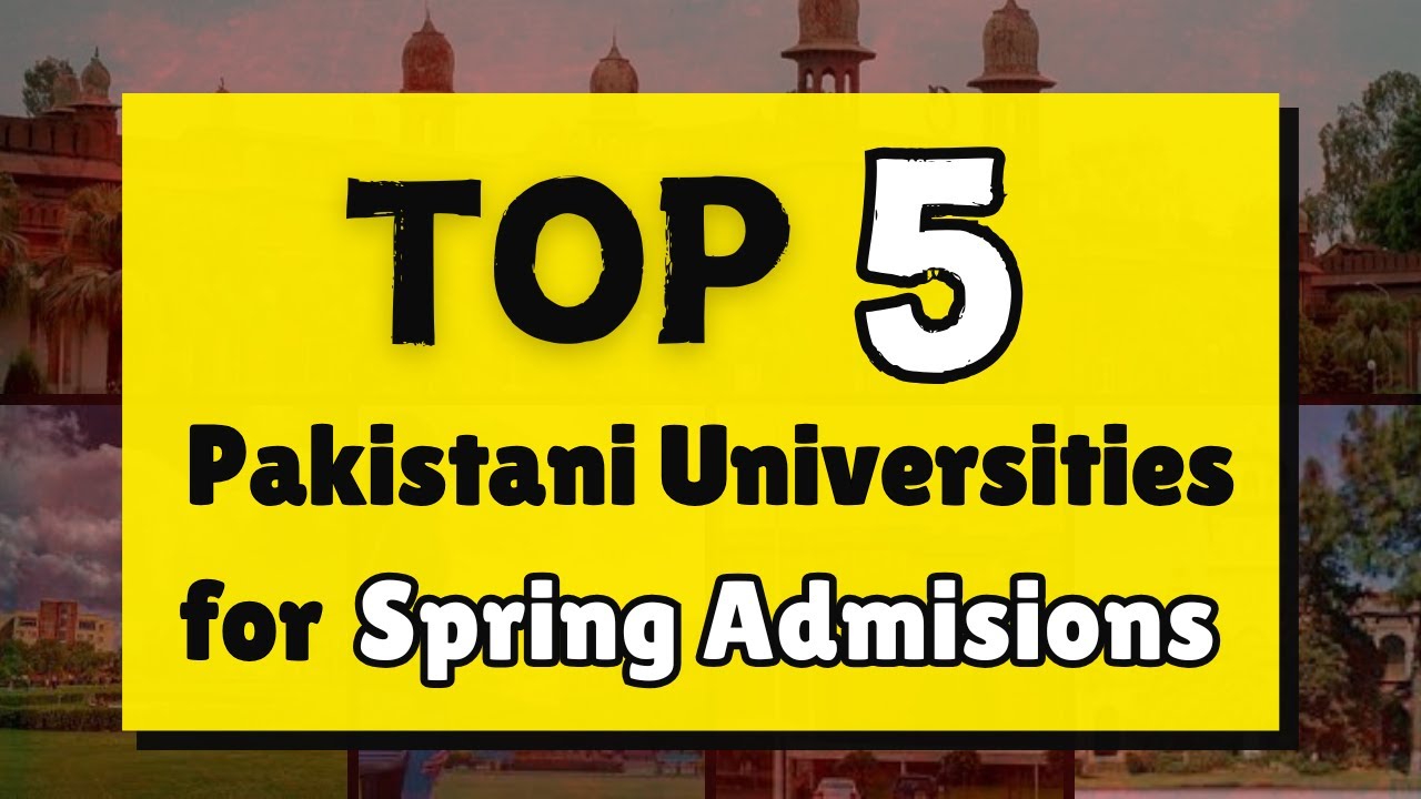 Top 5 Universities for Spring Admissions | Pakistani Universities Spring Admissions 2025