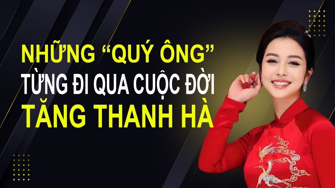 Những "Quý ông" từng đi qua cuộc đời Tăng Thanh Hà
