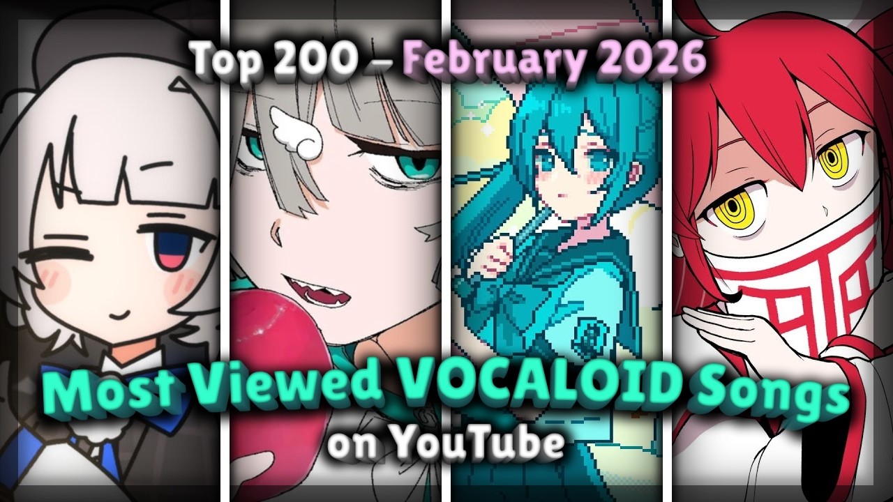 [TOP 200] Most Viewed VOCALOID Songs on YouTube (February 2026)