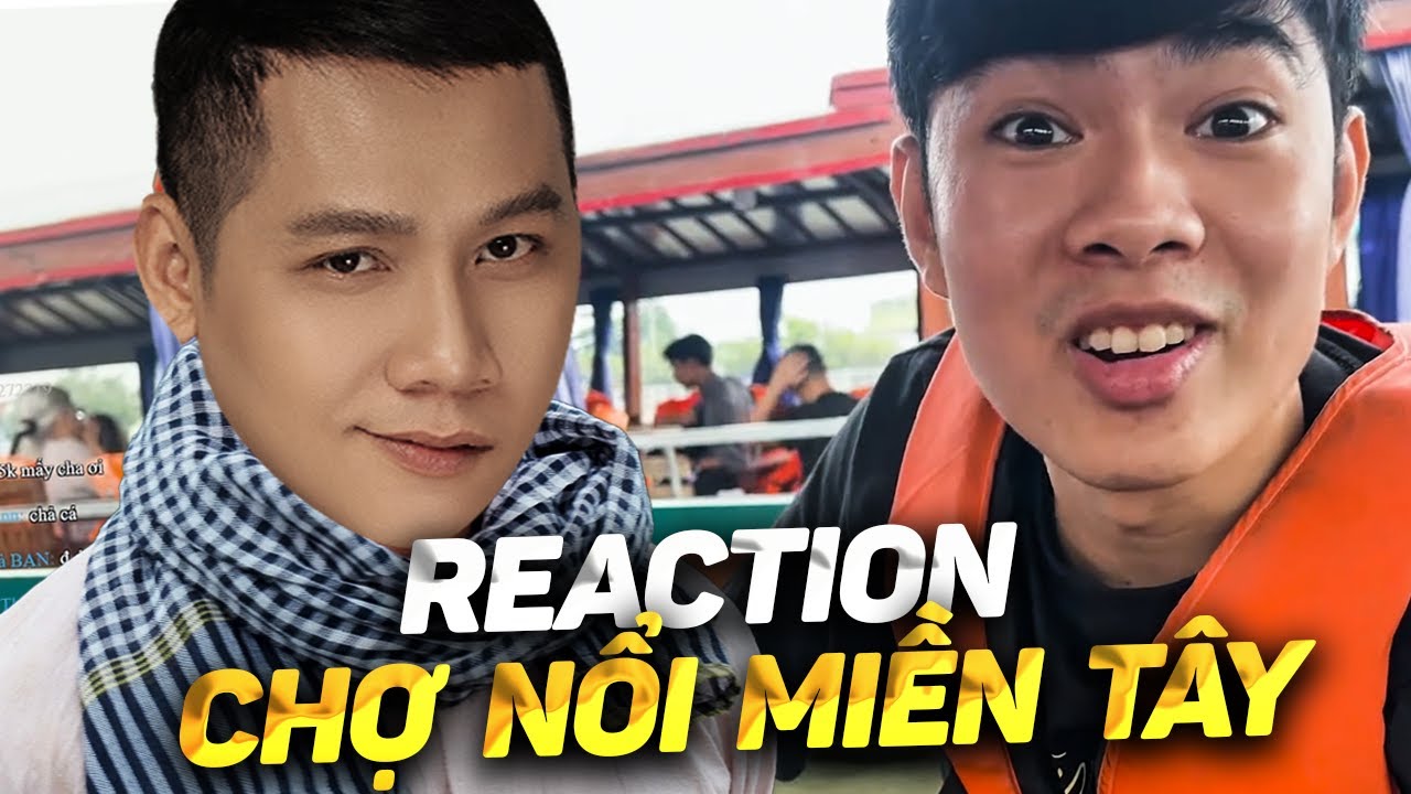 TRUNG REACTION | ANH MICE ĐIỆU NGHỆ TRỞ LẠI CẦN THƠ KHÁM PHÁ CHỢ NỔI MIỀN TÂY