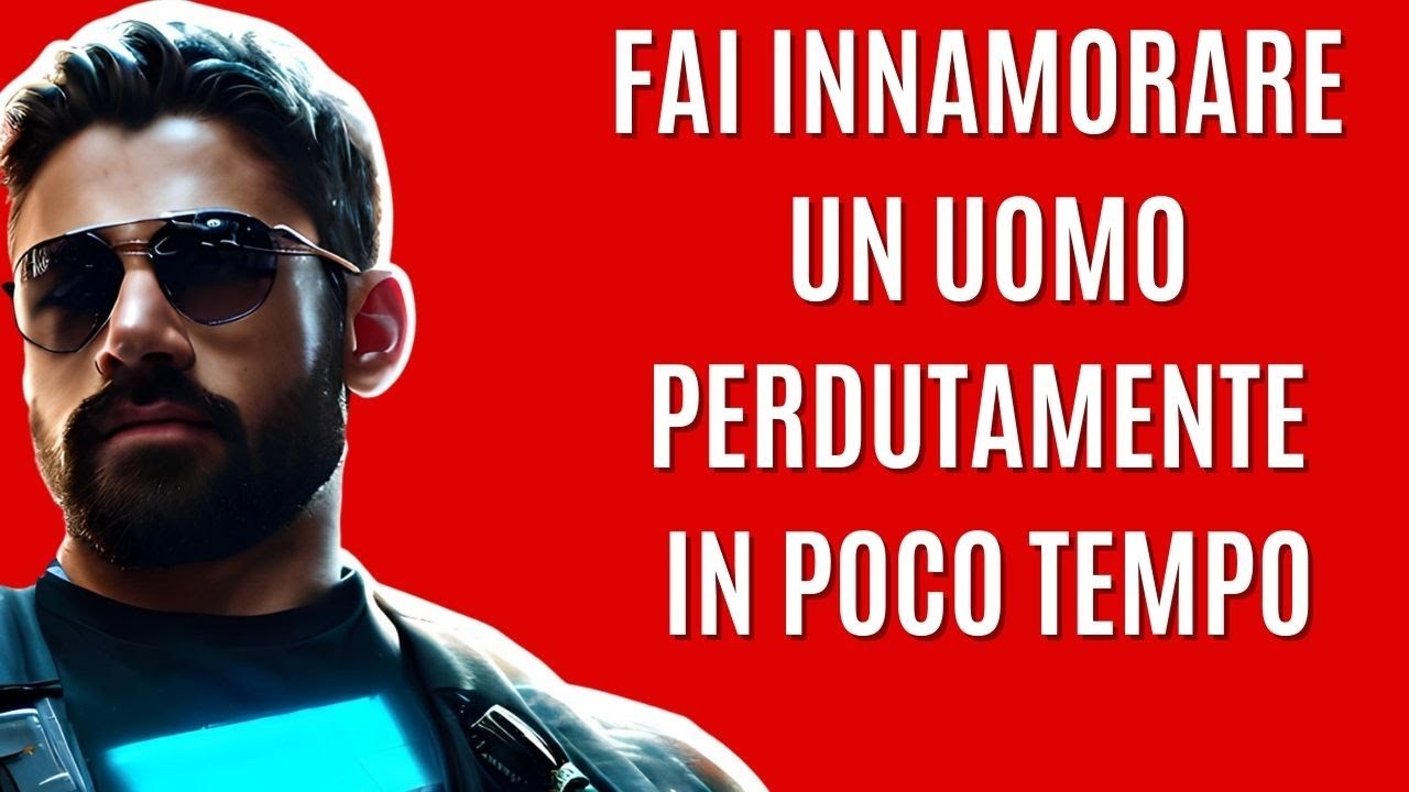 Come fare innamorare un uomo perdutamente in poco tempo