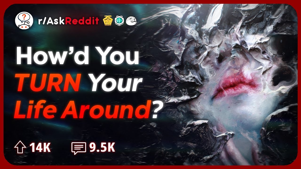 How did you Turn your Life Around? | Reddit Stories