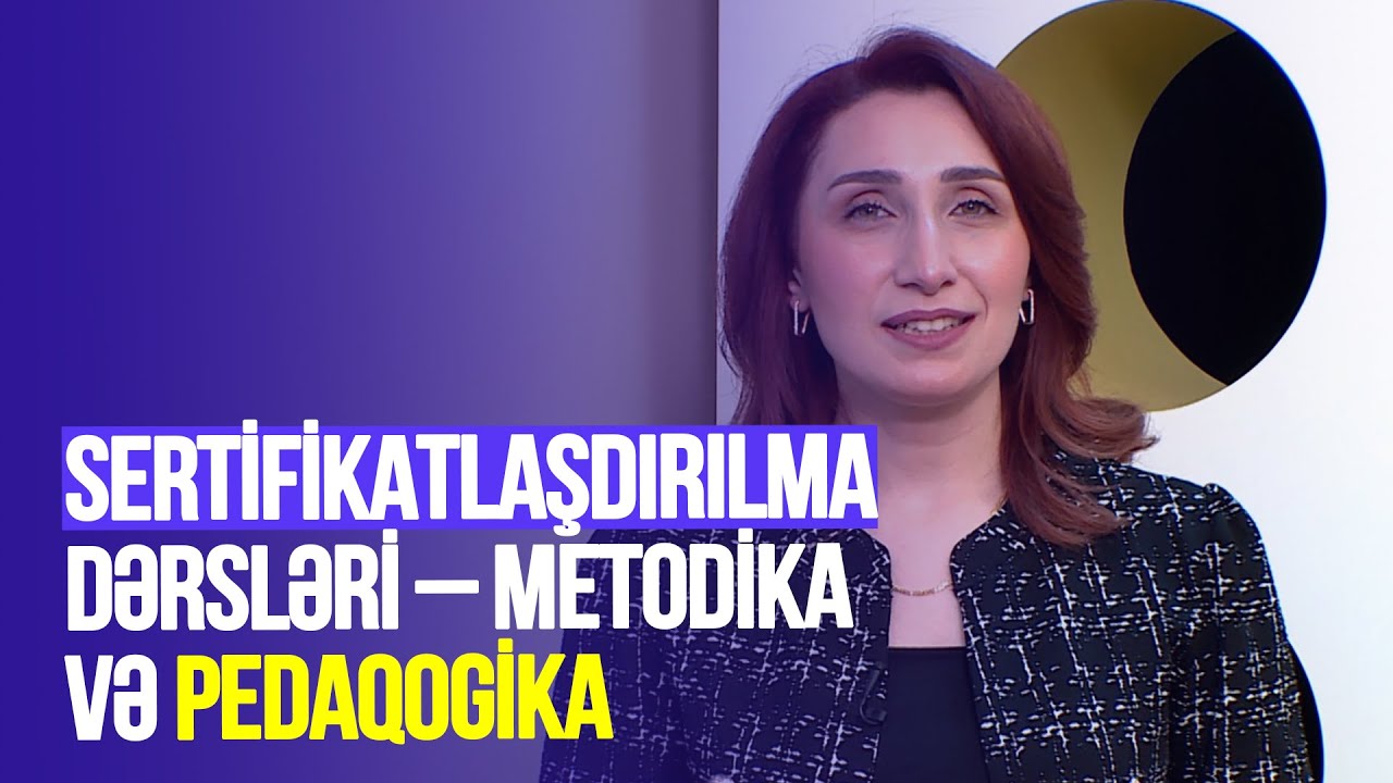 Təhsilverənlərin sertifikatlaşdırılması dərsləri | Metodika və pedaqogika | DƏRS 13