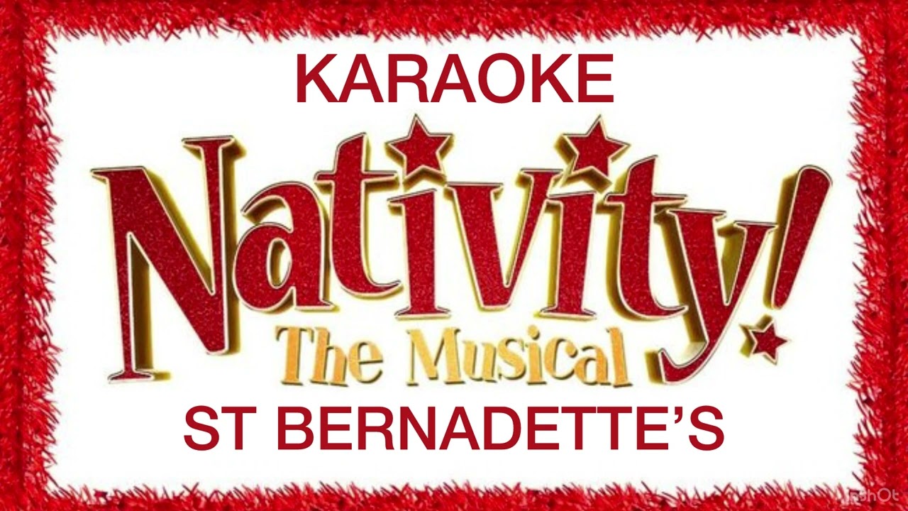 ST BERNADETTE’S KARAOKE (NATIVITY THE MUSICAL) BACKING TRACK