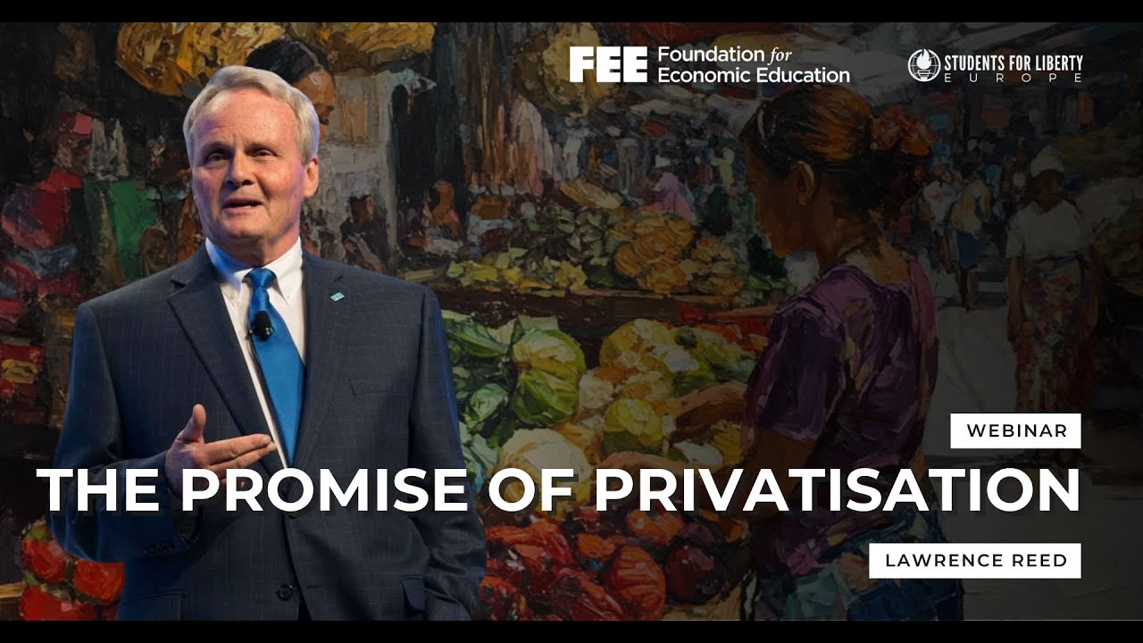 ESFL Webinars: The Promise of Privatisation (Lawrence Reed)