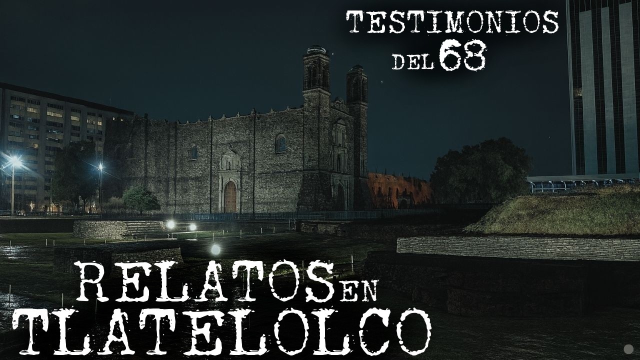 LOS FANTASMAS DE TLATELOLCO Y DEL 68 | RELATOS DE TLATELOLCO VOL. 4 | HISTORIAS DE TERROR