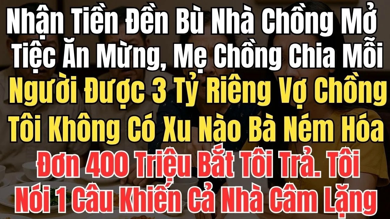 Nhà Chồng Mở Tiệc Ăn Mừng Tiền Đền Bù Tiền Tỷ, Mỗi Người Được 3 Tỷ Riêng Vợ Chồng Tôi Không Có Xu
