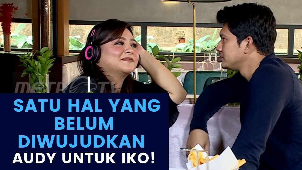 IKO UWAIS & AUDY ITEM #4 -  INI SATU HAL YANG BELUM DIWUJUDKAN AUDY UNTUK IKO!