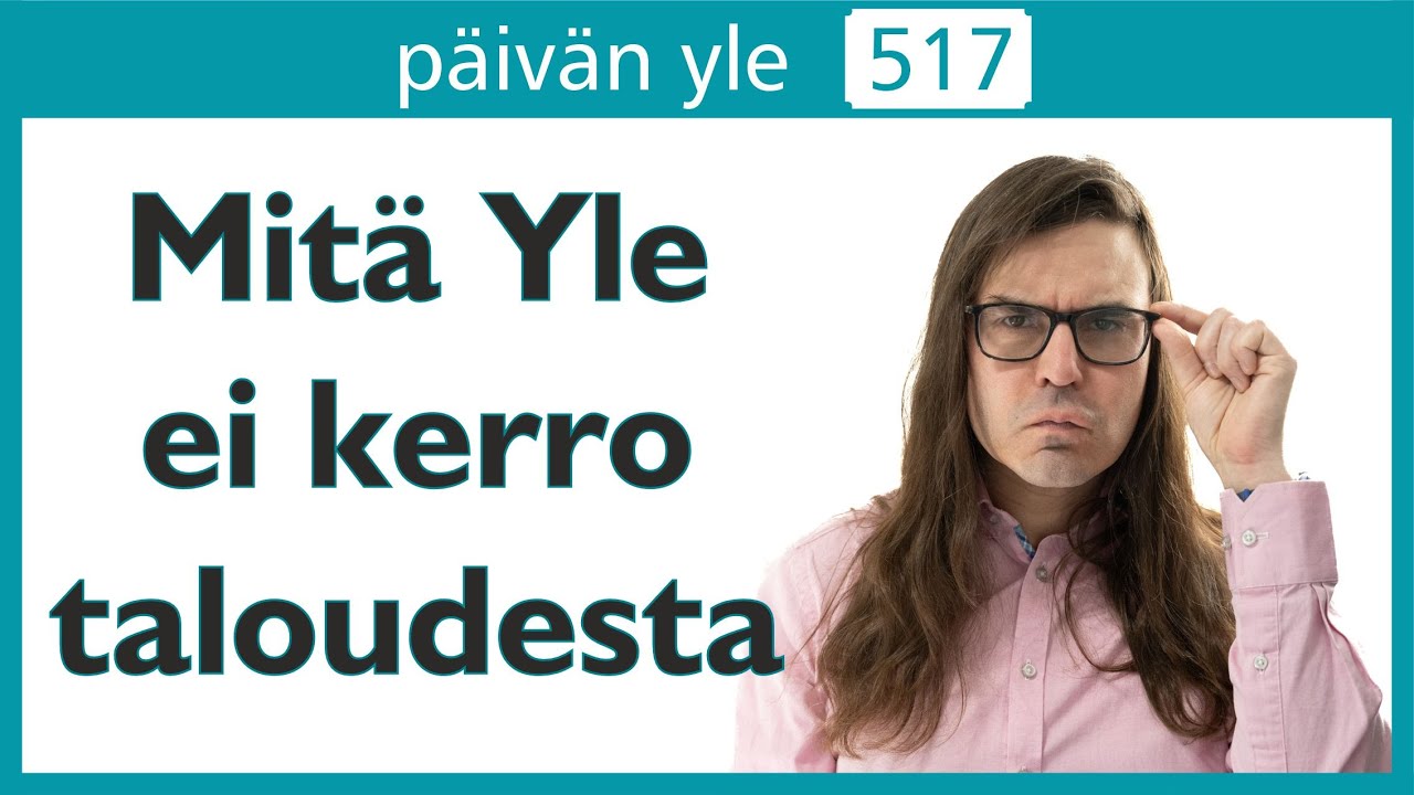 Mitä Yle ei kerro taloudesta | Päivän yle 517