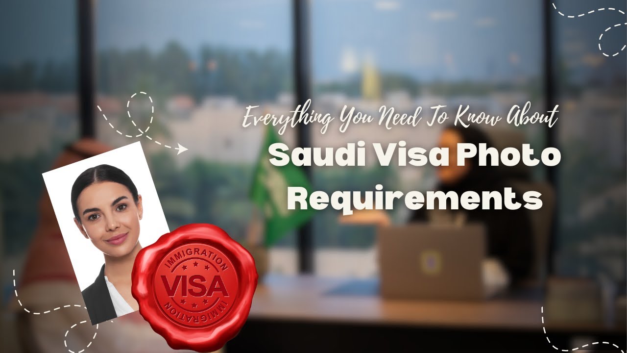 Everything You Need To Know About Saudi Visa Photo Requirements