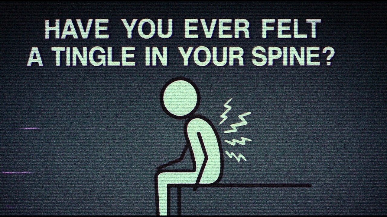 Have you ever felt a tingle in your spine?