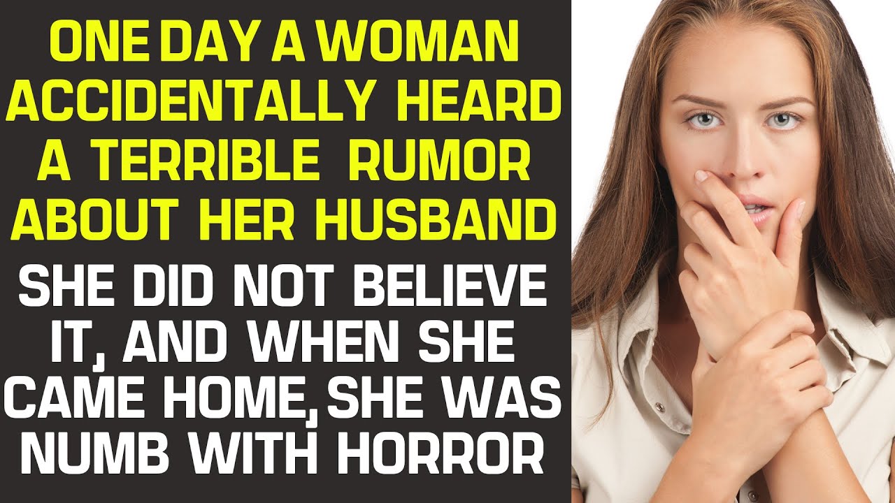 Woman heard a terrible rumor about her husband. When she came home, she was numb with horror