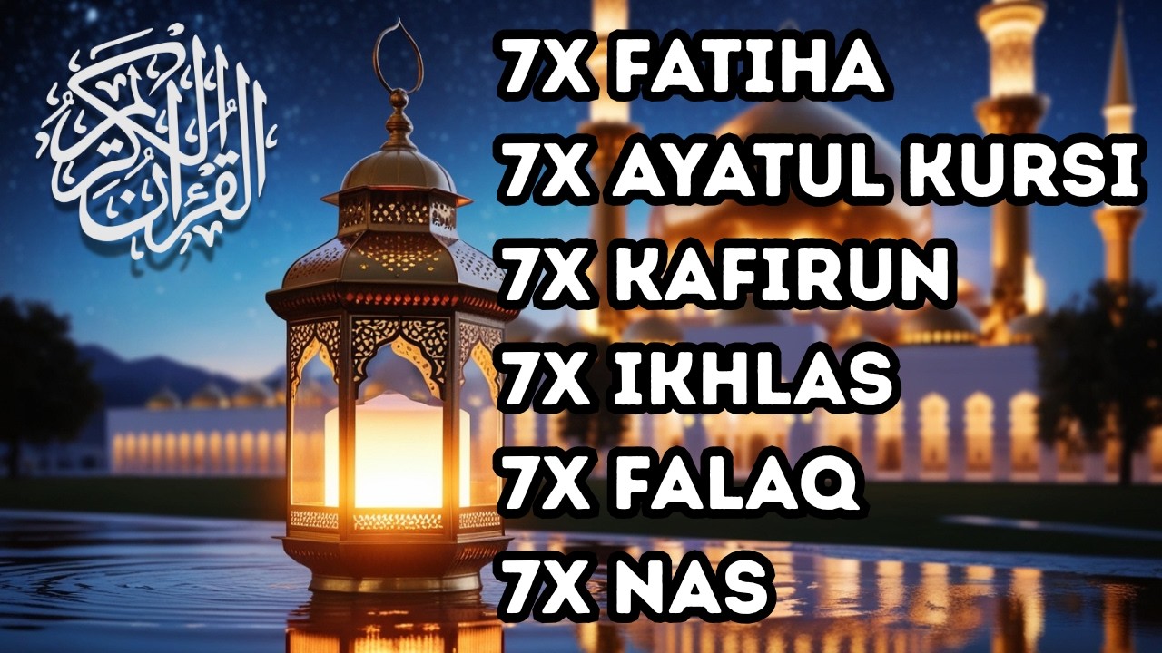 7X FATIHA 7X AYATUL KURSI 7X KAFIRUN 7X IKHLAS 7X FALAQ 7X NAS