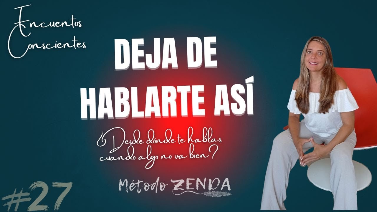 #27 Deja de hablarte así🌿 ENCUENTROS CONSCIENTES | Ep 27