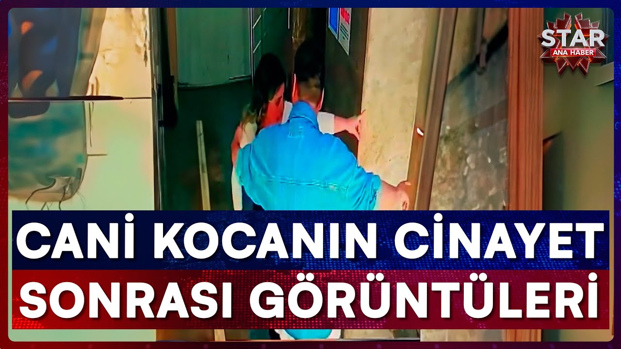 Eşinin Canına Kıymadan Önceki Anları ve Sonraki Hali Ortaya Çıktı | Star Ana Haber