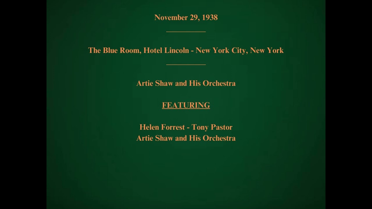 December 6, 1938 - Blue Room, Hotel Lincoln, New York City - Artie Shaw and His Orchestra