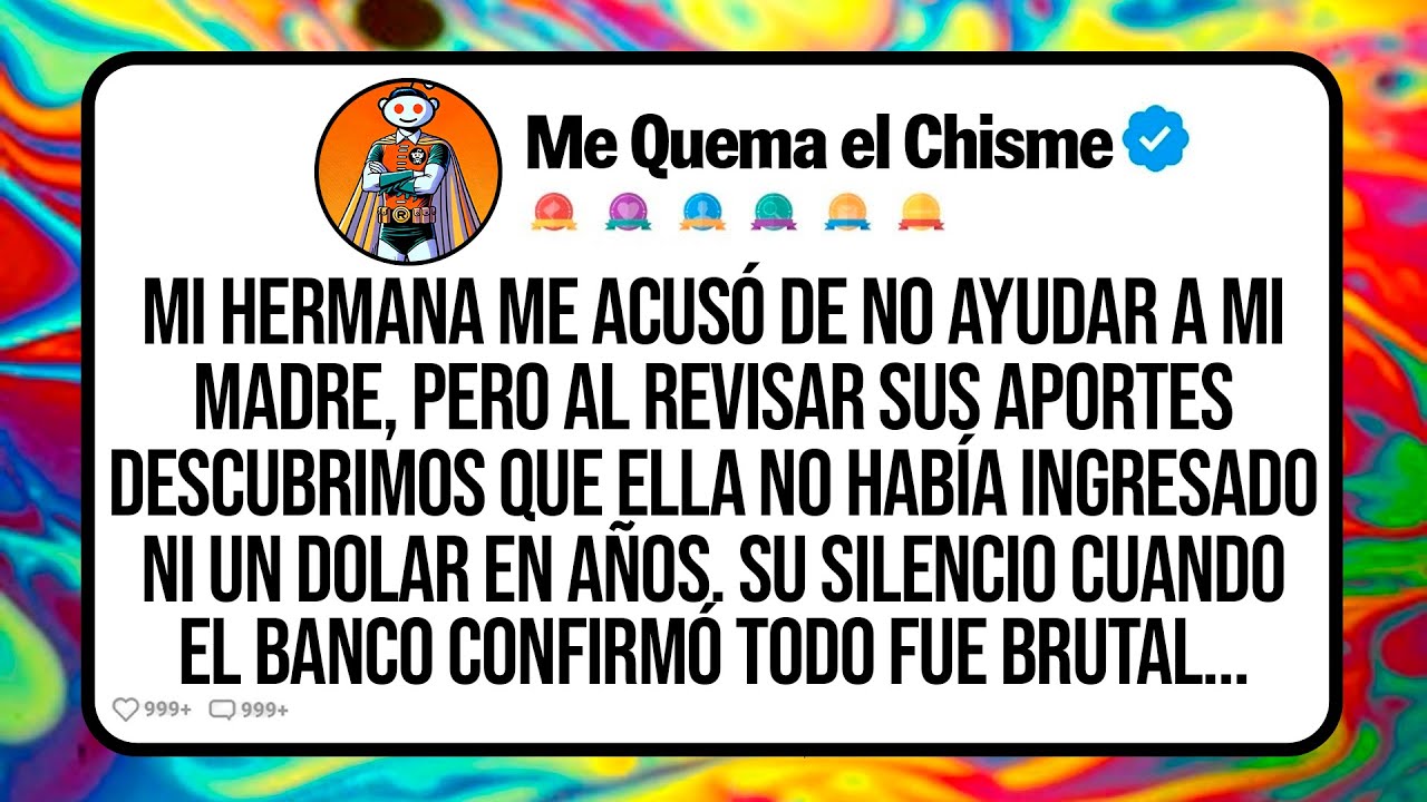 Mi Hermana Me Acusó De No Ayudar A Mi Madre, Pero Al Revisar Sus Aportes Descubrimos Que Ella No…