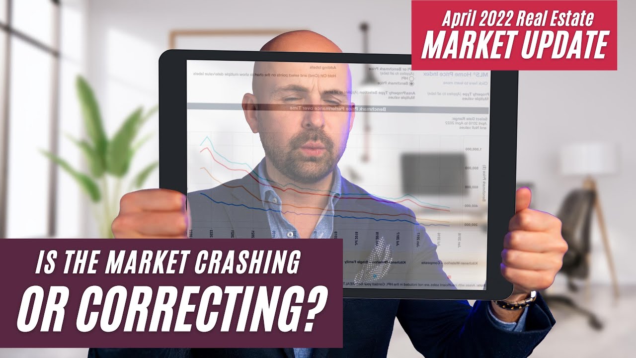 Is the Market Crashing or Correcting? - April 2022 Real Estate Market Update