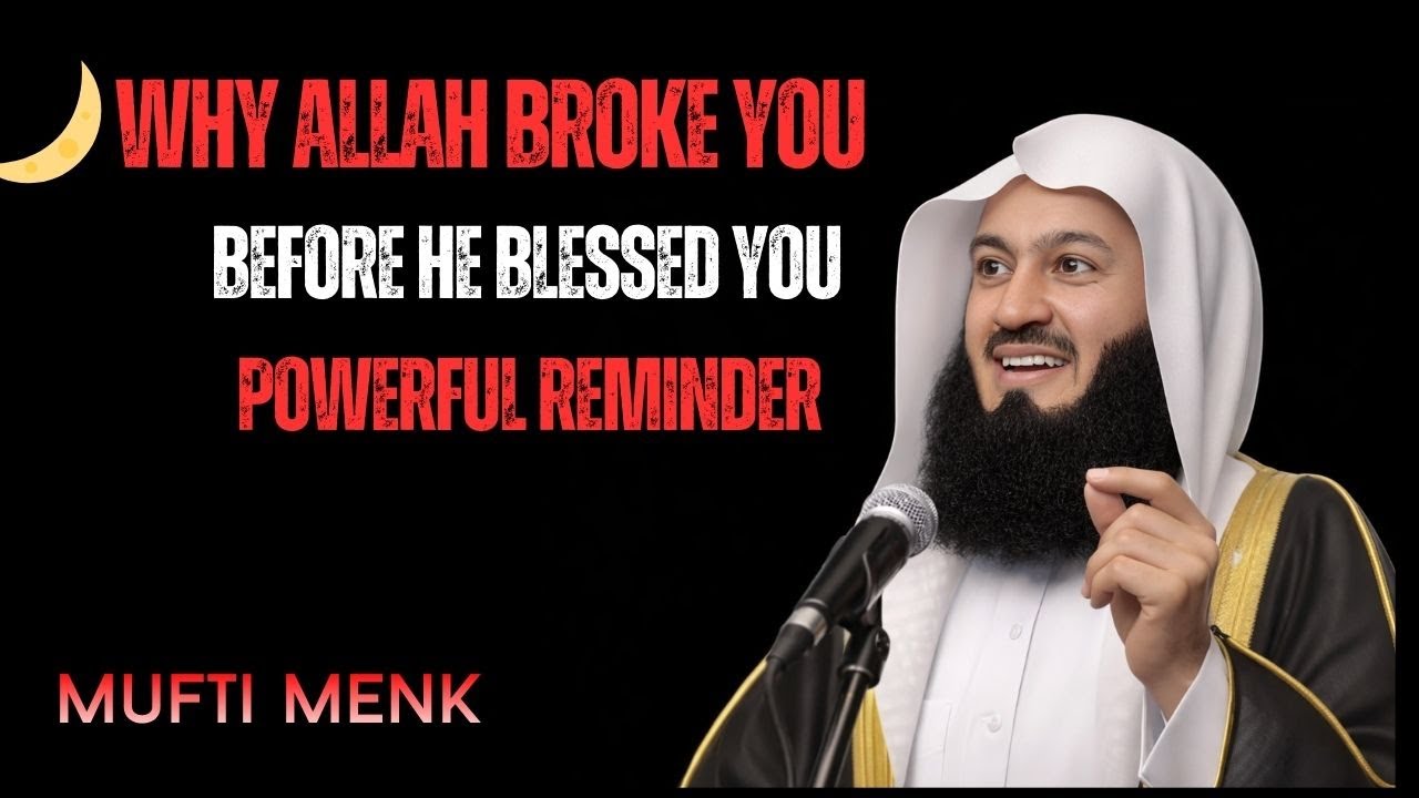 Why Allah Broke You Before He Blessed You | Powerful Islamic Reminder | Mufti Menk