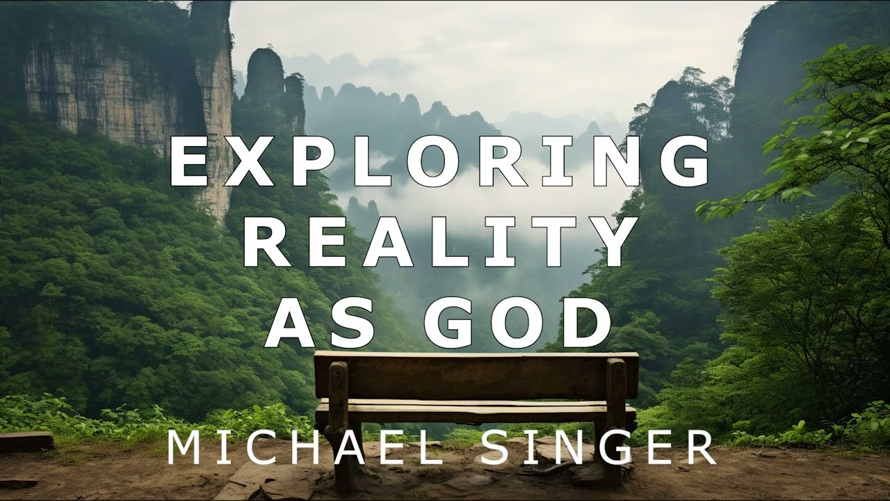Michael Singer - Exploring Reality as God