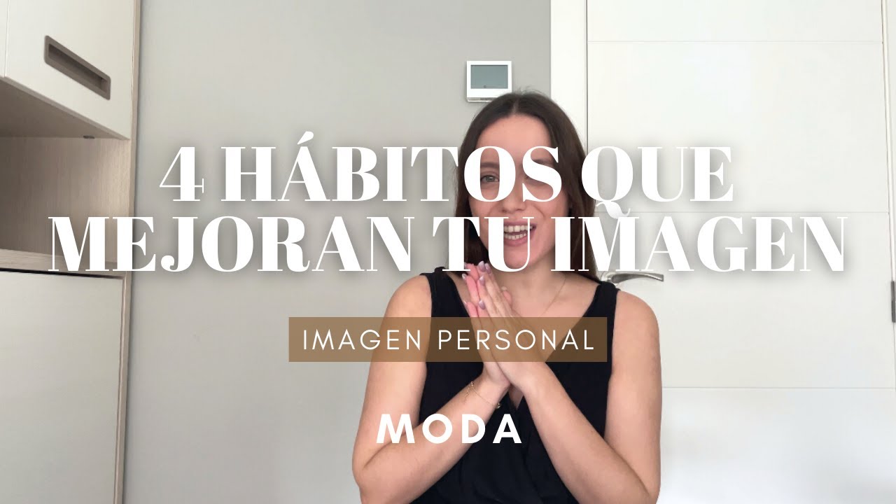 4 HÁBITOS QUE MEJORA TU IMAGEN PERSONAL / Asesora de imagen😍😍