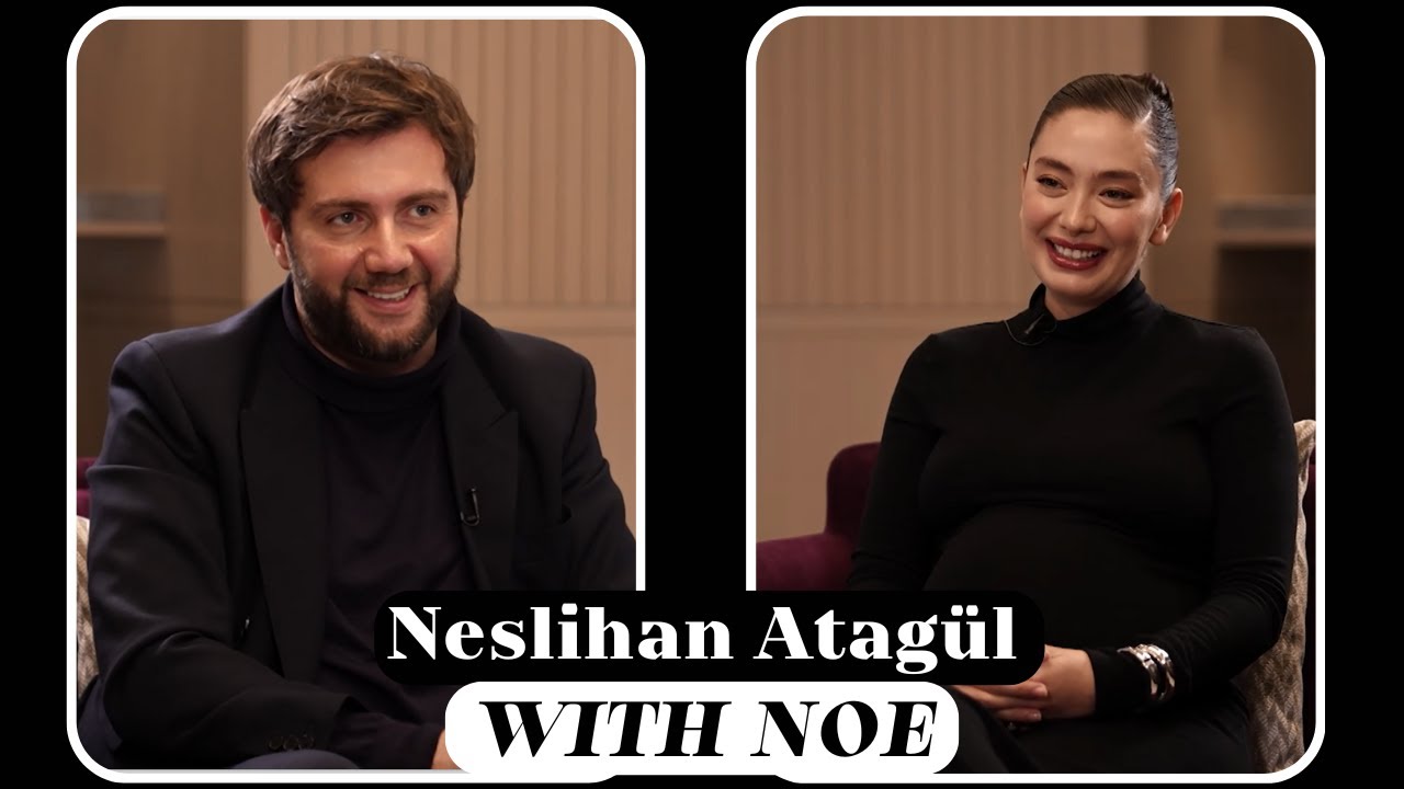 Neslihan Atagül #WithNoe | GEO/TR Subtitles