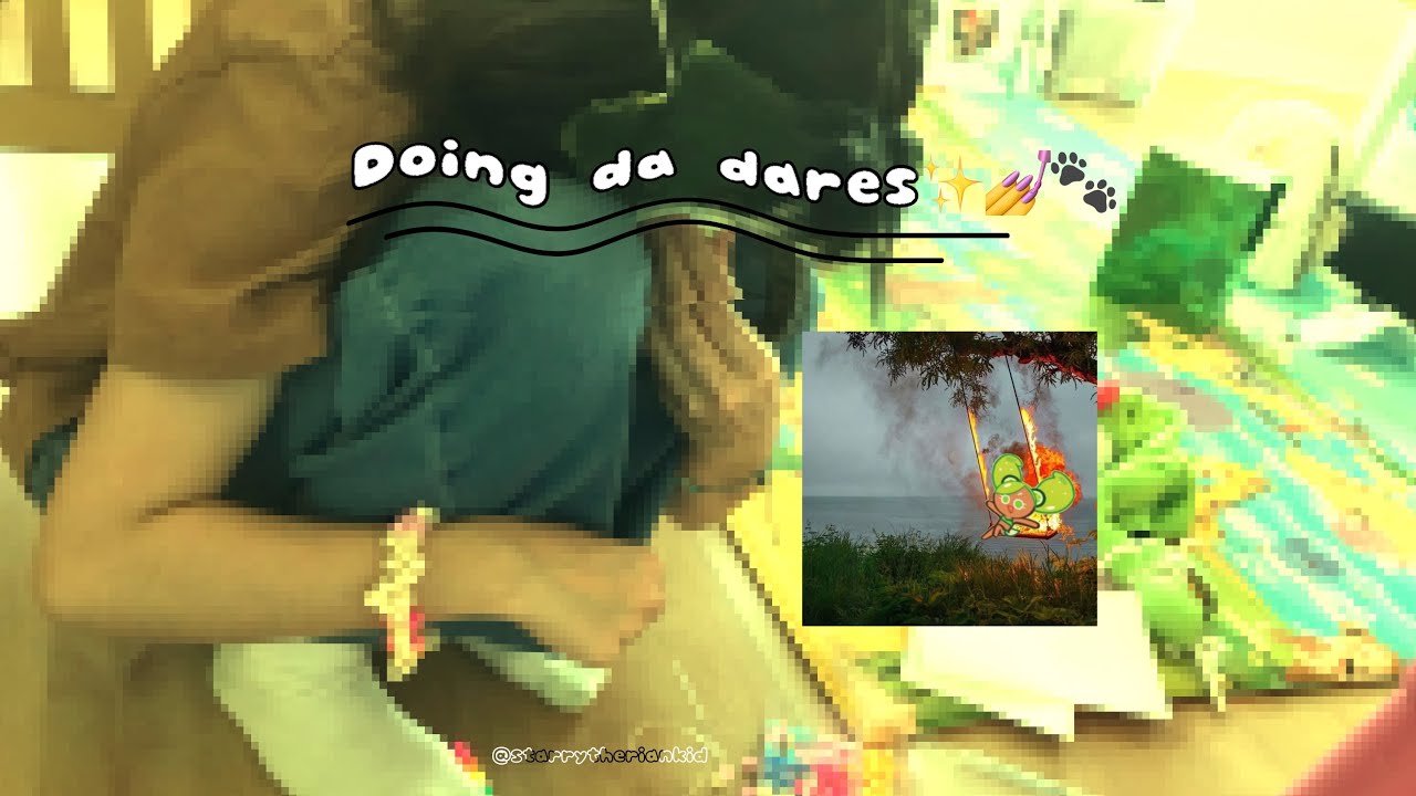 DOING DA DARES (read desc)